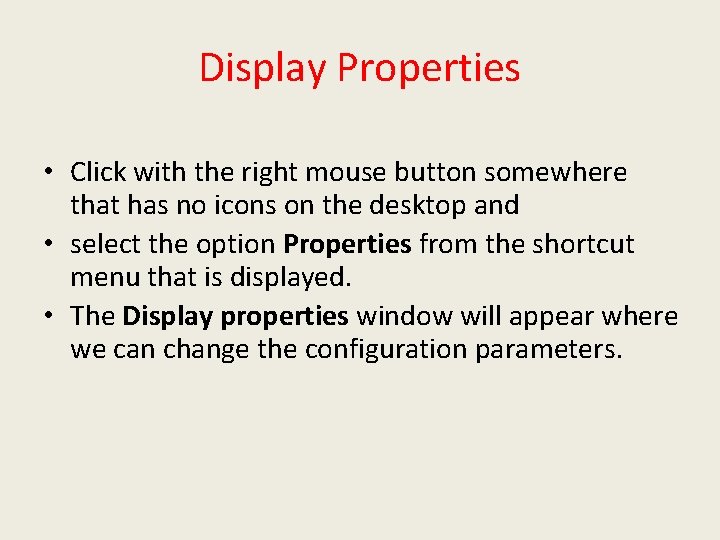 Display Properties • Click with the right mouse button somewhere that has no icons