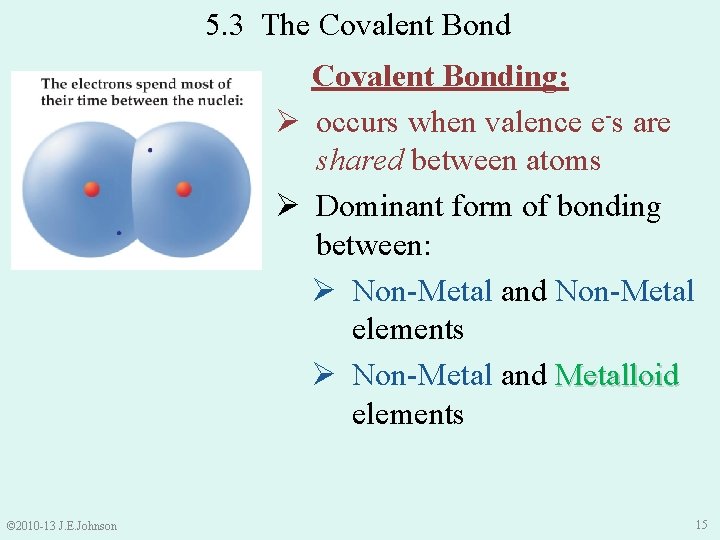 5. 3 The Covalent Bonding: Ø occurs when valence e-s are shared between atoms