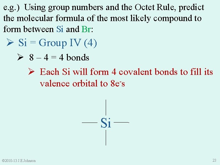 e. g. ) Using group numbers and the Octet Rule, predict the molecular formula
