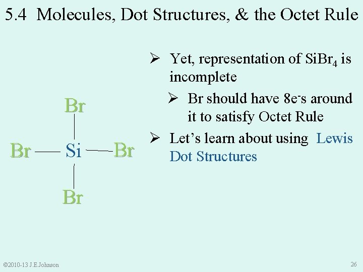 5. 4 Molecules, Dot Structures, & the Octet Rule Br Br Si Br Ø