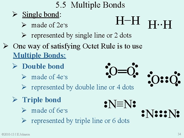 5. 5 Multiple Bonds Ø Single bond: H−H H∙∙H Ø made of 2 e-s