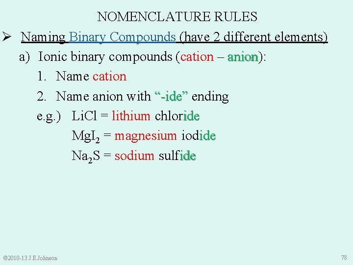 NOMENCLATURE RULES Ø Naming Binary Compounds (have 2 different elements) a) Ionic binary compounds