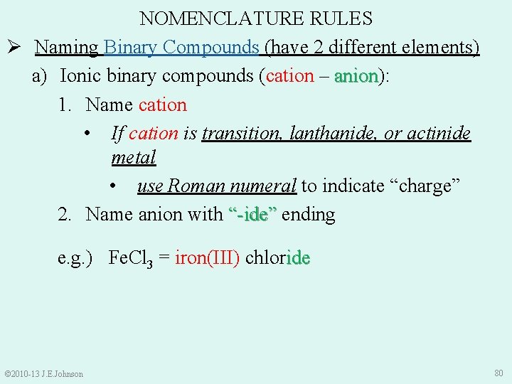 NOMENCLATURE RULES Ø Naming Binary Compounds (have 2 different elements) a) Ionic binary compounds