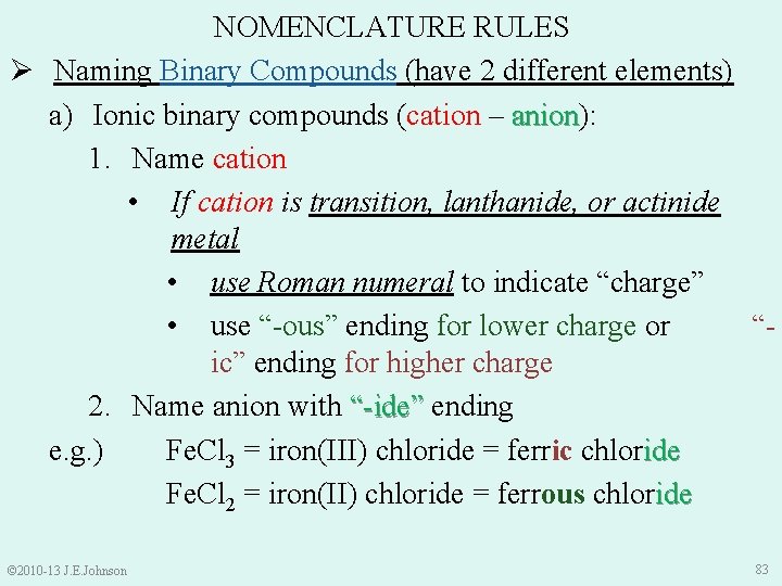 NOMENCLATURE RULES Ø Naming Binary Compounds (have 2 different elements) a) Ionic binary compounds