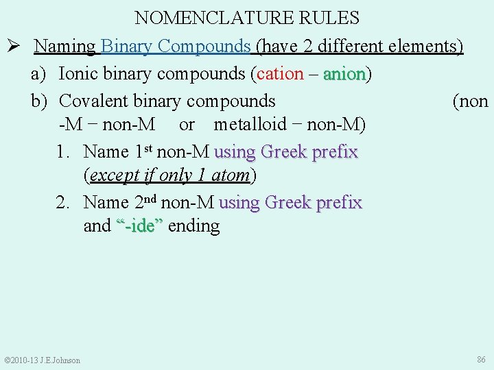 NOMENCLATURE RULES Ø Naming Binary Compounds (have 2 different elements) a) Ionic binary compounds