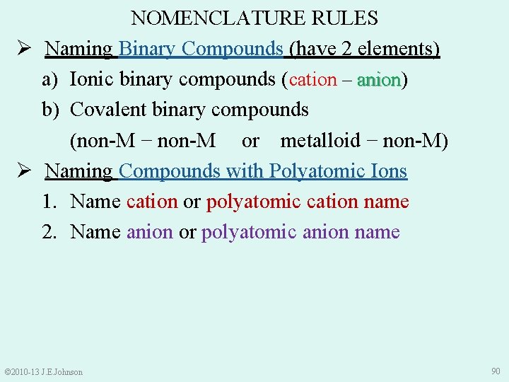 NOMENCLATURE RULES Ø Naming Binary Compounds (have 2 elements) a) Ionic binary compounds (cation