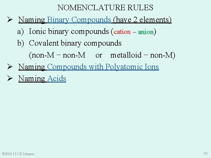 NOMENCLATURE RULES Ø Naming Binary Compounds (have 2 elements) a) Ionic binary compounds (cation