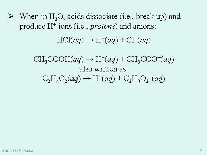 Ø When in H 2 O, acids dissociate (i. e. , break up) and