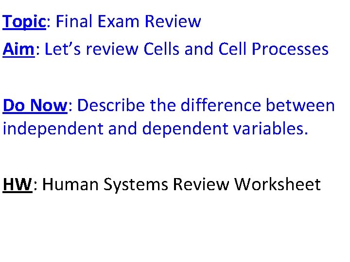 Topic: Final Exam Review Aim: Let’s review Cells and Cell Processes Do Now: Describe