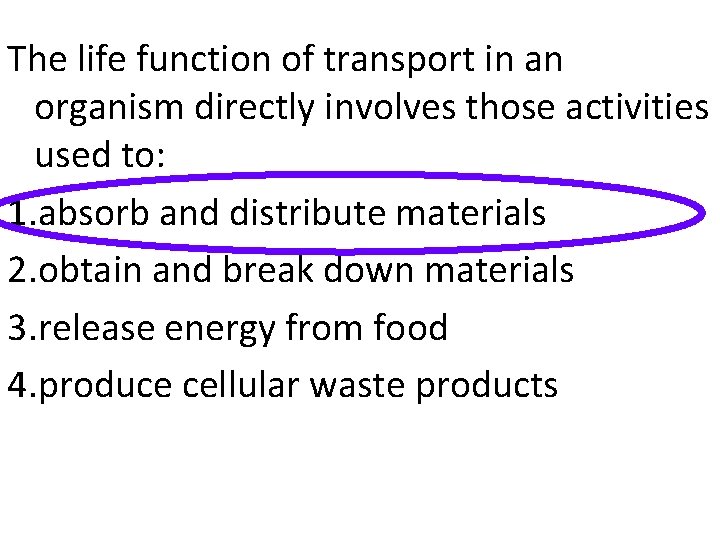 The life function of transport in an organism directly involves those activities used to: