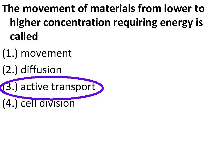 The movement of materials from lower to higher concentration requiring energy is called (1.