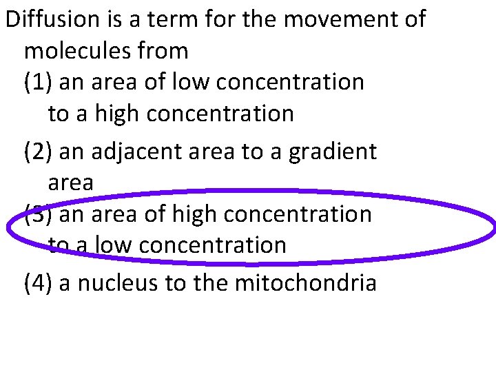 Diffusion is a term for the movement of molecules from (1) an area of