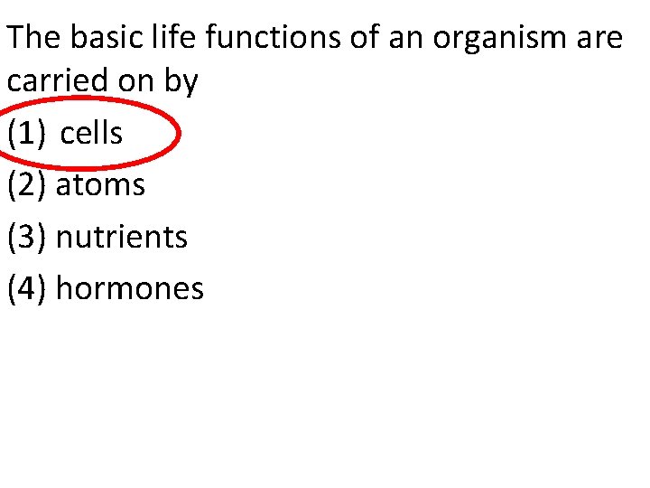The basic life functions of an organism are carried on by (1) cells (2)