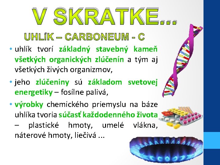 V SKRATKE. . . • uhlík tvorí základný stavebný kameň všetkých organických zlúčenín a