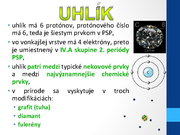 UHLÍK • uhlík má 6 protónov, protónového číslo má 6, teda je šiestym prvkom