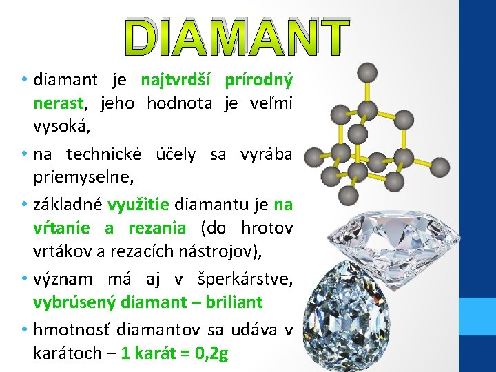 DIAMANT • diamant je najtvrdší prírodný nerast, jeho hodnota je veľmi vysoká, • na