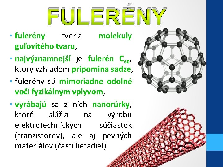FULERÉNY • fulerény tvoria molekuly guľovitého tvaru, • najvýznamnejší je fulerén C 60, ktorý