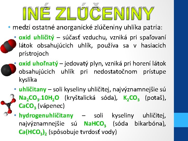 INÉ ZLÚČENINY • medzi ostatné anorganické zlúčeniny uhlíka patria: • oxid uhličitý – súčasť