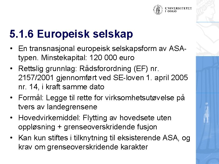 5. 1. 6 Europeisk selskap • En transnasjonal europeisk selskapsform av ASAtypen. Minstekapital: 120