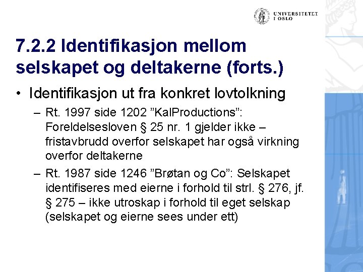 7. 2. 2 Identifikasjon mellom selskapet og deltakerne (forts. ) • Identifikasjon ut fra
