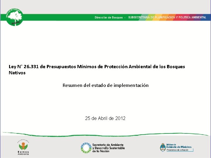 Ley N° 26. 331 de Presupuestos Mínimos de Protección Ambiental de los Bosques Nativos Ley N° 26. 331 de Presupuestos Mínimos de Protección Ambiental de los Bosques Nativos