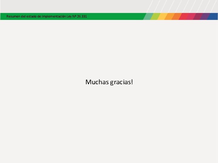 Resumen del estado de implementación Ley Nº 26. 331 Muchas gracias! Resumen del estado de implementación Ley Nº 26. 331 Muchas gracias!