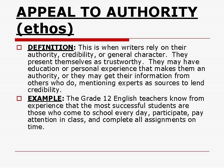 APPEAL TO AUTHORITY (ethos) o DEFINITION: This is when writers rely on their authority,