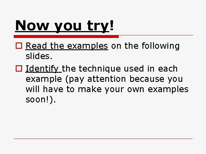 Now you try! o Read the examples on the following slides. o Identify the