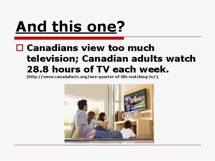 And this one? o Canadians view too much television; Canadian adults watch 28. 8