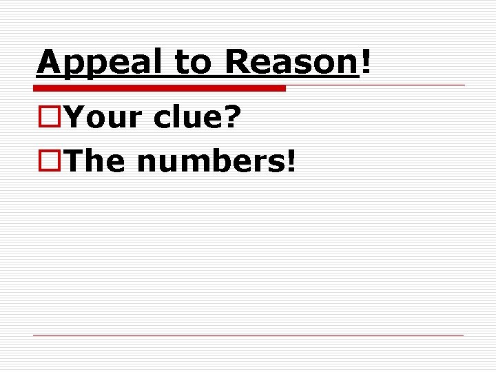 Appeal to Reason! o. Your clue? o. The numbers! 