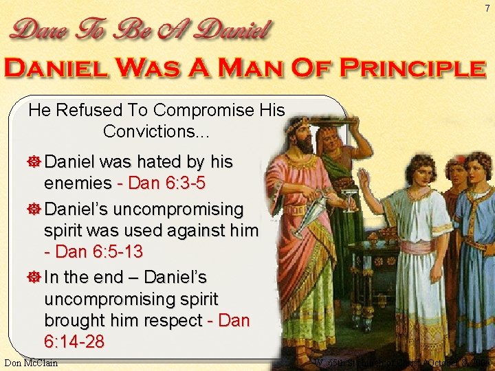 7 He Refused To Compromise His Convictions. . . ] Daniel was hated by