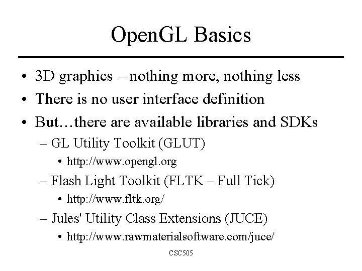 Open. GL Basics • 3 D graphics – nothing more, nothing less • There Open. GL Basics • 3 D graphics – nothing more, nothing less • There