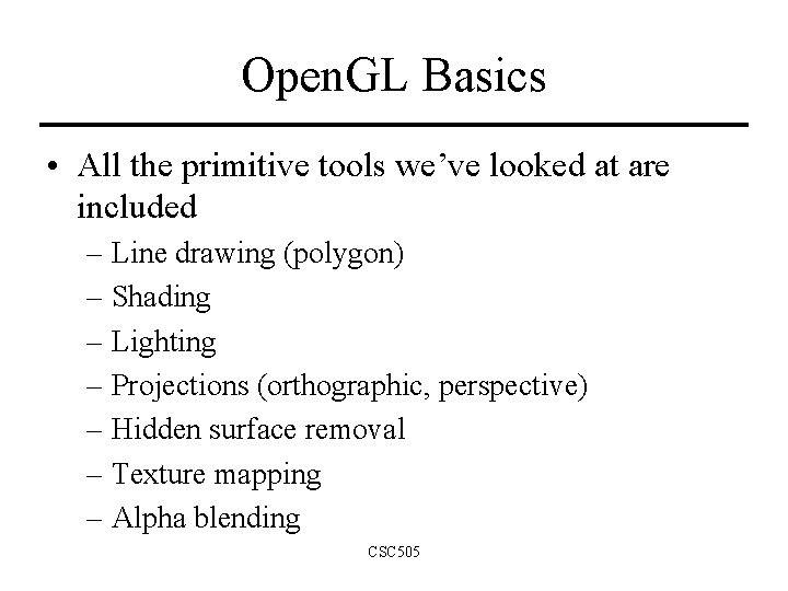 Open. GL Basics • All the primitive tools we’ve looked at are included – Open. GL Basics • All the primitive tools we’ve looked at are included –