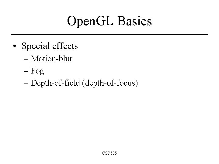 Open. GL Basics • Special effects – Motion-blur – Fog – Depth-of-field (depth-of-focus) CSC Open. GL Basics • Special effects – Motion-blur – Fog – Depth-of-field (depth-of-focus) CSC