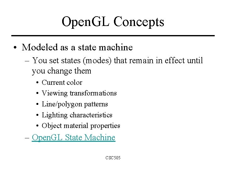 Open. GL Concepts • Modeled as a state machine – You set states (modes) Open. GL Concepts • Modeled as a state machine – You set states (modes)