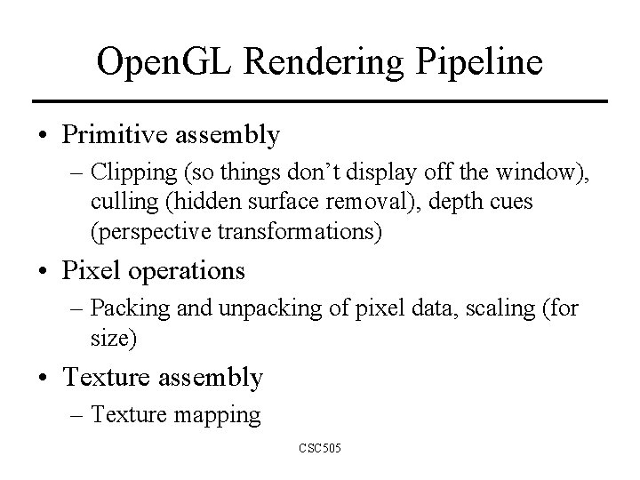 Open. GL Rendering Pipeline • Primitive assembly – Clipping (so things don’t display off Open. GL Rendering Pipeline • Primitive assembly – Clipping (so things don’t display off