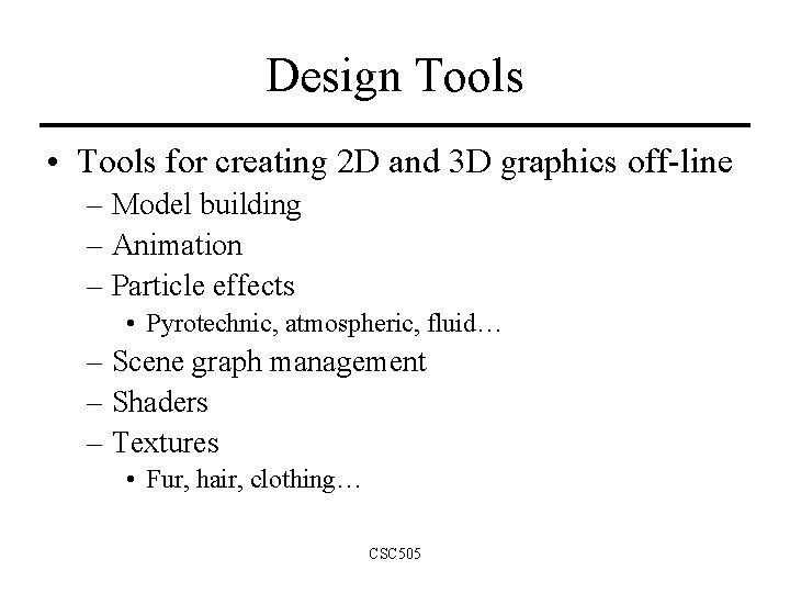Design Tools • Tools for creating 2 D and 3 D graphics off-line – Design Tools • Tools for creating 2 D and 3 D graphics off-line –