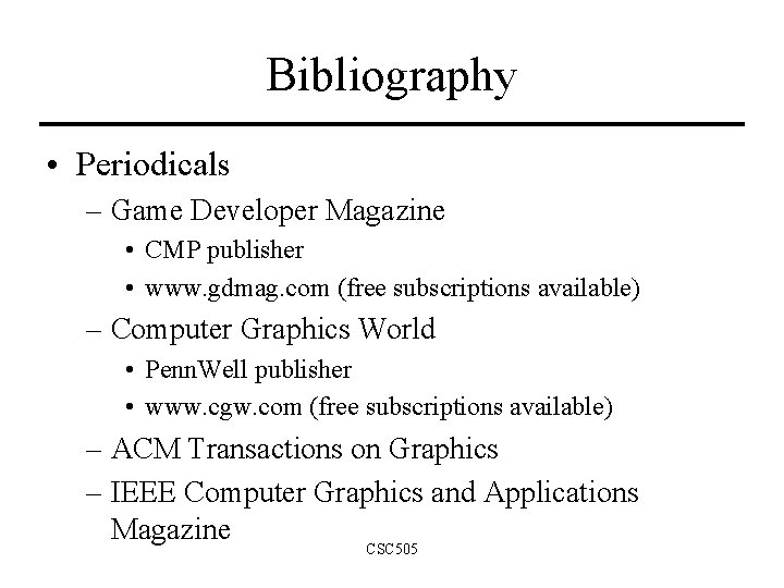 Bibliography • Periodicals – Game Developer Magazine • CMP publisher • www. gdmag. com Bibliography • Periodicals – Game Developer Magazine • CMP publisher • www. gdmag. com