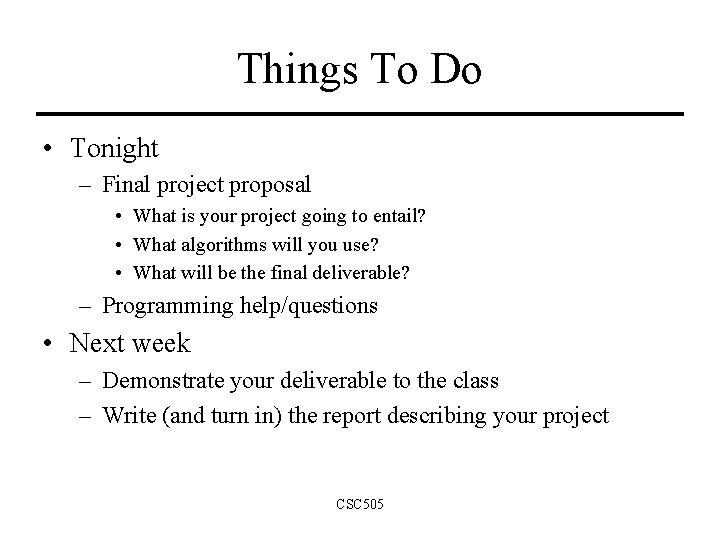 Things To Do • Tonight – Final project proposal • What is your project Things To Do • Tonight – Final project proposal • What is your project