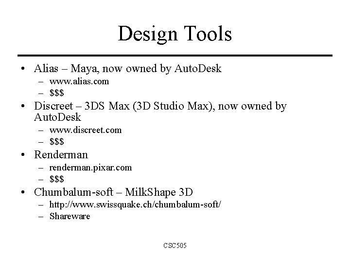 Design Tools • Alias – Maya, now owned by Auto. Desk – www. alias. Design Tools • Alias – Maya, now owned by Auto. Desk – www. alias.