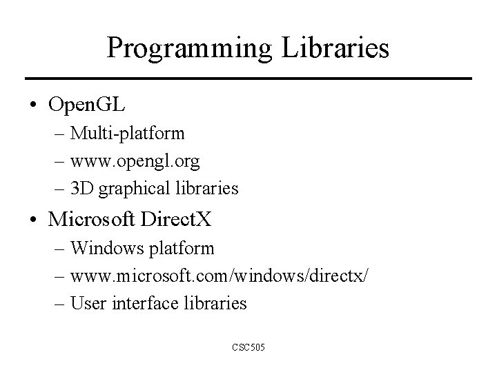 Programming Libraries • Open. GL – Multi-platform – www. opengl. org – 3 D Programming Libraries • Open. GL – Multi-platform – www. opengl. org – 3 D