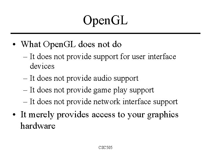 Open. GL • What Open. GL does not do – It does not provide Open. GL • What Open. GL does not do – It does not provide
