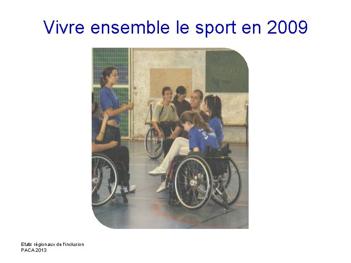 Vivre ensemble le sport en 2009 Etats régionaux de l'inclusion PACA 2013 