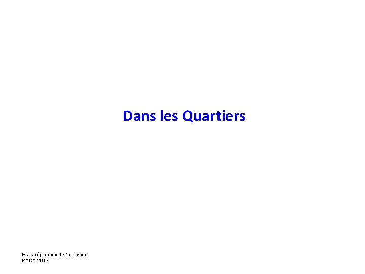 Dans les Quartiers Etats régionaux de l'inclusion PACA 2013 