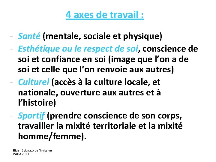 4 axes de travail : - Santé (mentale, sociale et physique) - Esthétique ou