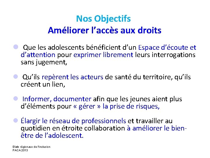 Nos Objectifs Améliorer l’accès aux droits l Que les adolescents bénéficient d’un Espace d’écoute