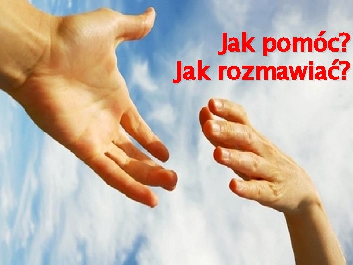 Jak pomóc? Jak rozmawiać? 