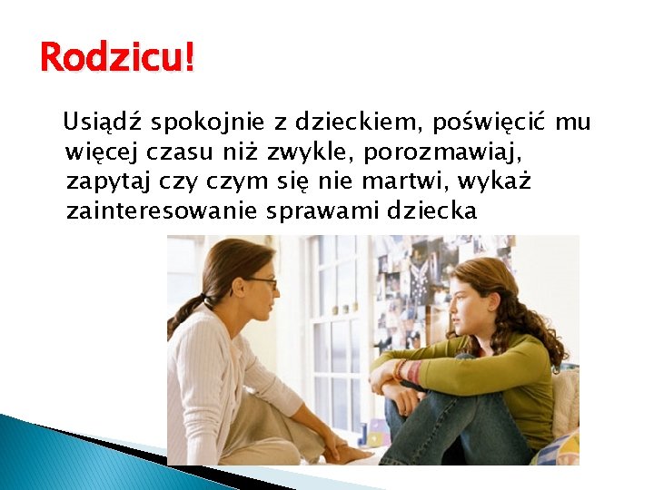 Rodzicu! Usiądź spokojnie z dzieckiem, poświęcić mu więcej czasu niż zwykle, porozmawiaj, zapytaj czym