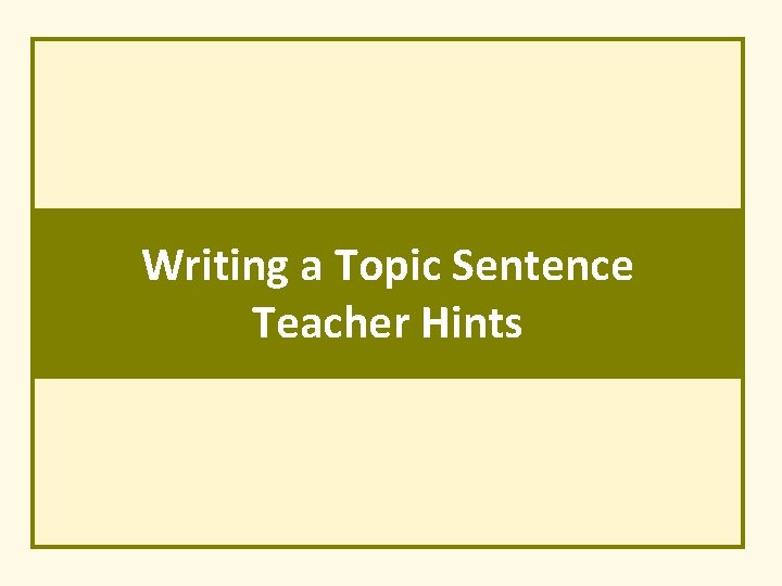 Writing a Topic Sentence Teacher Hints 