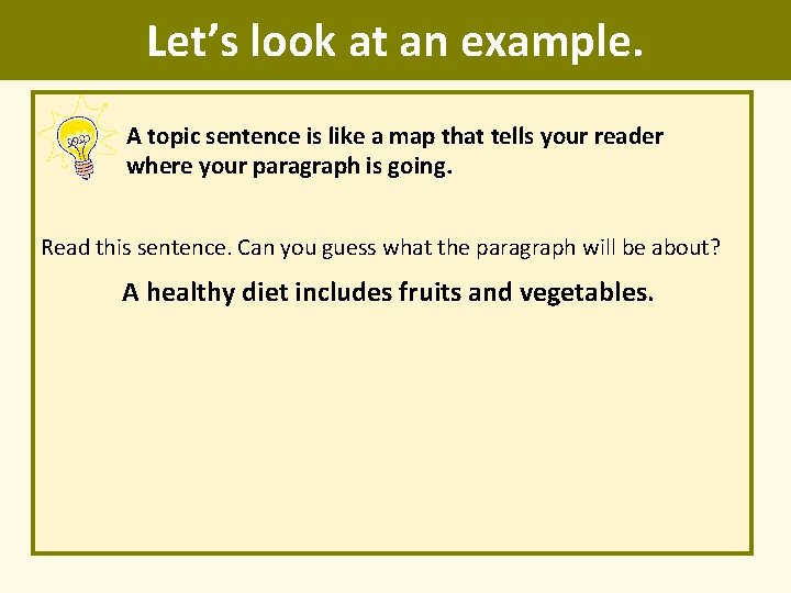 Let’s look at an example. A topic sentence is like a map that tells